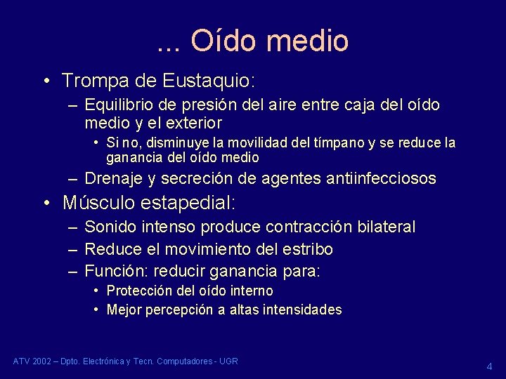 . . . Oído medio • Trompa de Eustaquio: – Equilibrio de presión del