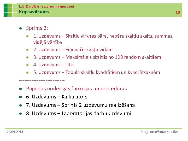 Ld 2: Darbības - sazarojuma operatori Kopsavilkums l 13 Sprints 2: l l l