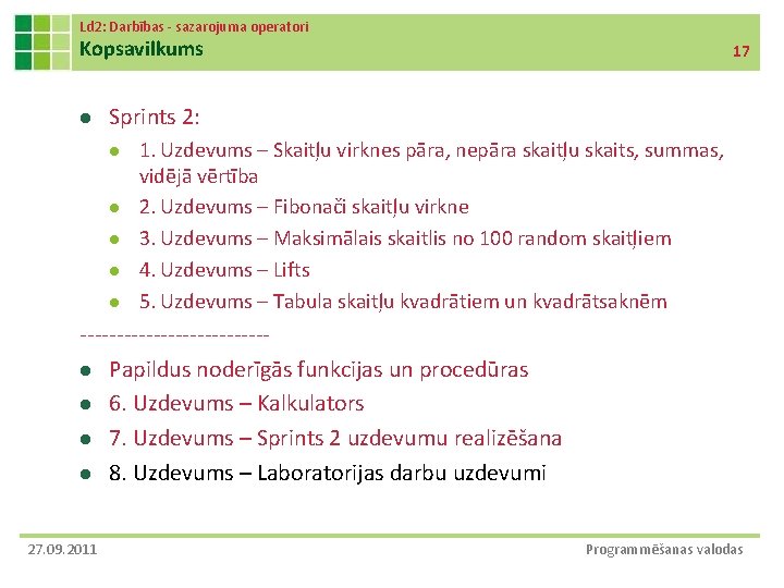 Ld 2: Darbības - sazarojuma operatori Kopsavilkums l 17 Sprints 2: l l l