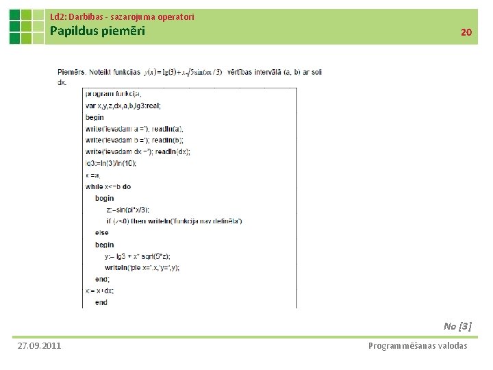 Ld 2: Darbības - sazarojuma operatori Papildus piemēri 20 No [3] 27. 09. 2011