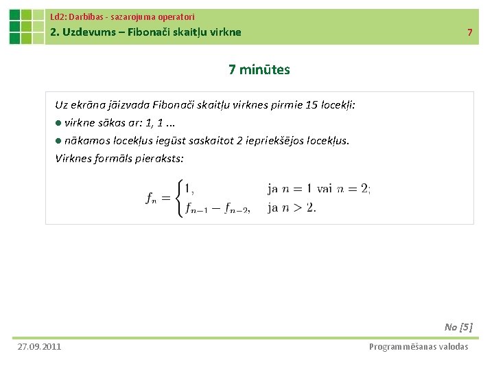 Ld 2: Darbības - sazarojuma operatori 2. Uzdevums – Fibonači skaitļu virkne 7 7