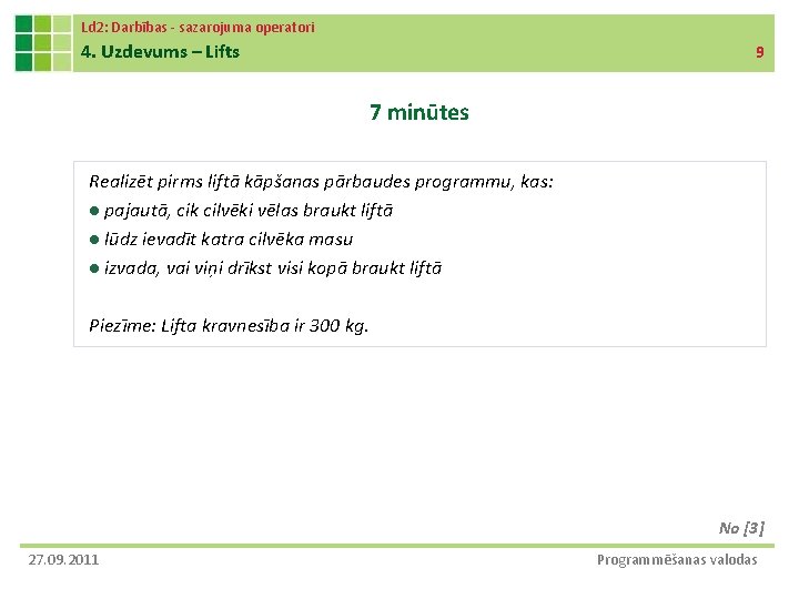 Ld 2: Darbības - sazarojuma operatori 4. Uzdevums – Lifts 9 7 minūtes Realizēt