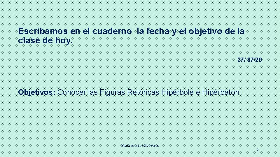 Escribamos en el cuaderno la fecha y el objetivo de la clase de hoy.