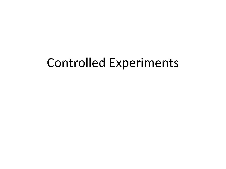 Controlled Experiments 