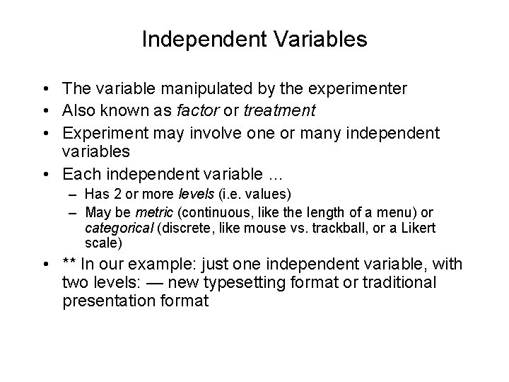 Independent Variables • The variable manipulated by the experimenter • Also known as factor