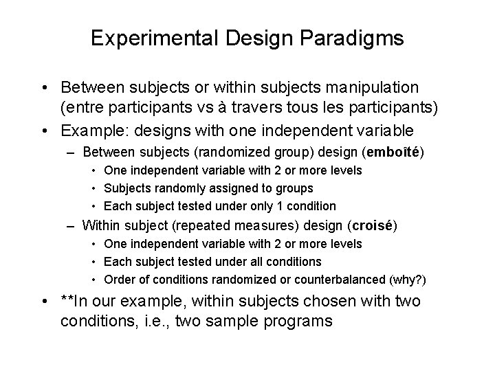 Experimental Design Paradigms • Between subjects or within subjects manipulation (entre participants vs à