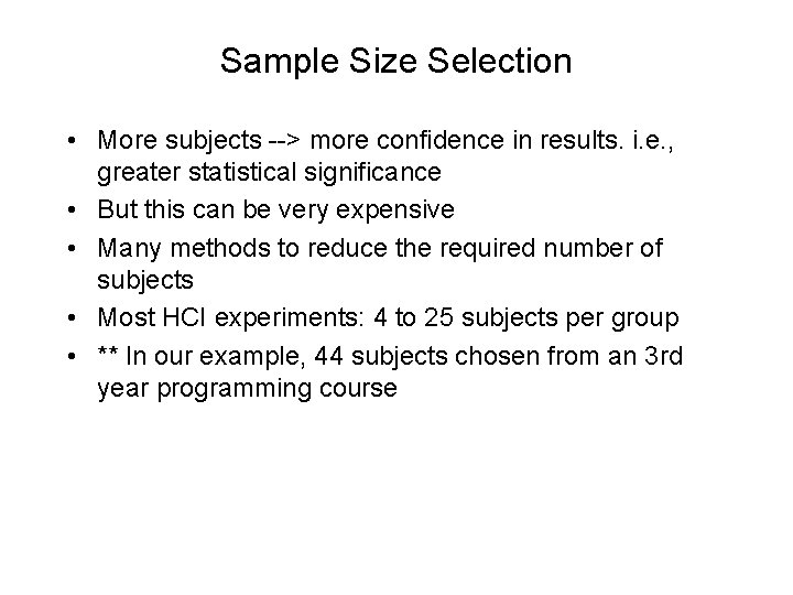 Sample Size Selection • More subjects --> more confidence in results. i. e. ,