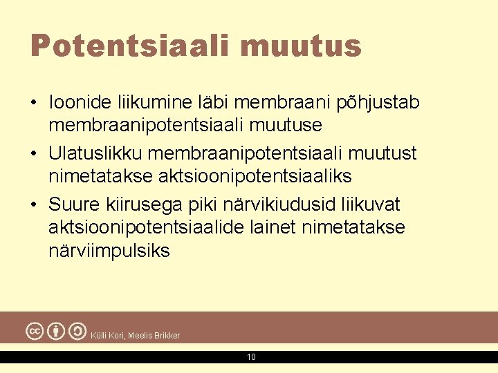 Potentsiaali muutus • Ioonide liikumine läbi membraani põhjustab membraanipotentsiaali muutuse • Ulatuslikku membraanipotentsiaali muutust