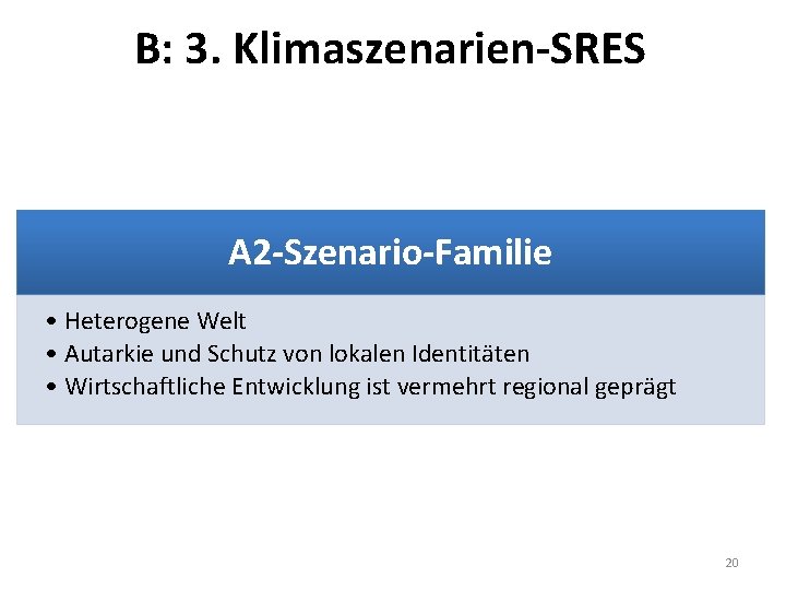 B: 3. Klimaszenarien-SRES A 2 -Szenario-Familie • Heterogene Welt • Autarkie und Schutz von