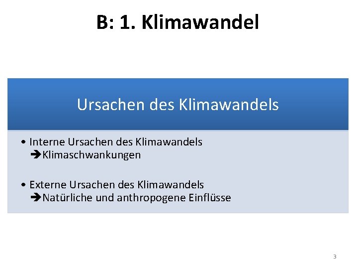 B: 1. Klimawandel Ursachen des Klimawandels • Interne Ursachen des Klimawandels Klimaschwankungen • Externe