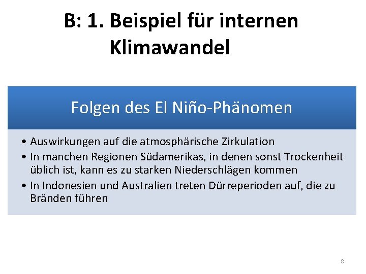 B: 1. Beispiel für internen Klimawandel Folgen des El Nin o-Pha nomen • Auswirkungen