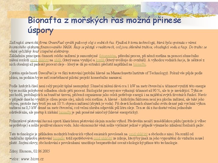 Bionafta z mořských řas možná přinese úspory Začínající americká firma Green. Fuel vyrábí palivový