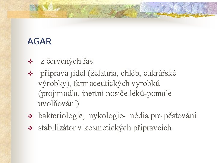 AGAR v v z červených řas příprava jídel (želatina, chléb, cukrářské výrobky), farmaceutických výrobků