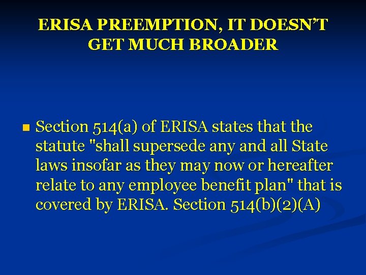 ERISA PREEMPTION, IT DOESN’T GET MUCH BROADER n Section 514(a) of ERISA states that