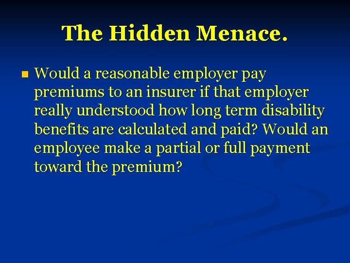 The Hidden Menace. n Would a reasonable employer pay premiums to an insurer if