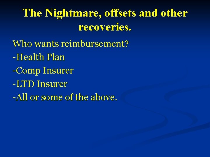 The Nightmare, offsets and other recoveries. Who wants reimbursement? -Health Plan -Comp Insurer -LTD