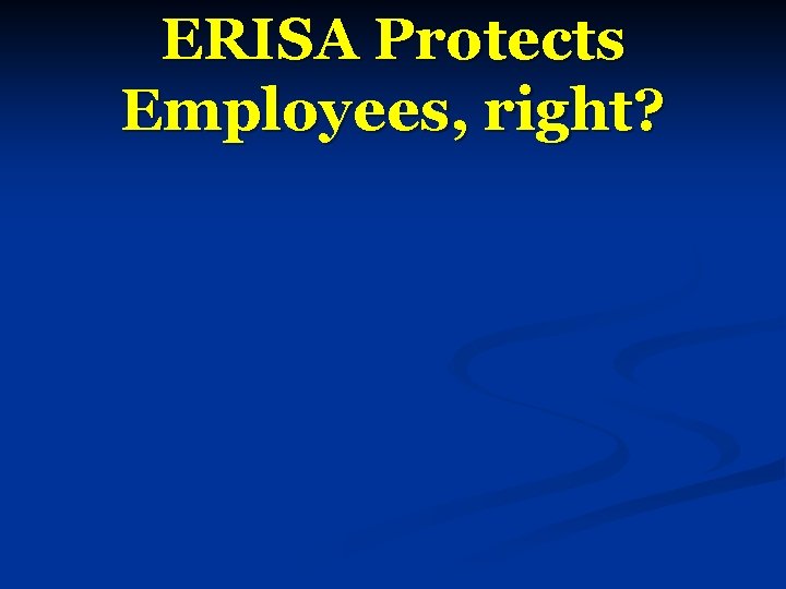 ERISA Protects Employees, right? 