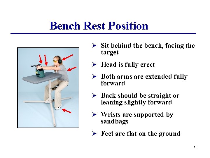 Bench Rest Position Ø Sit behind the bench, facing the target Ø Head is