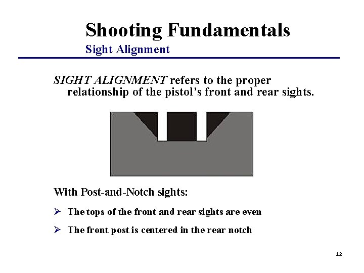 Shooting Fundamentals Sight Alignment SIGHT ALIGNMENT refers to the proper relationship of the pistol’s