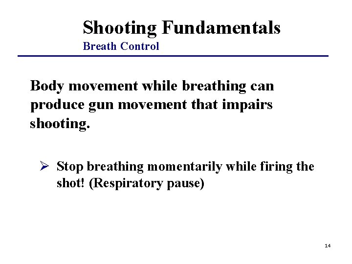 Shooting Fundamentals Breath Control Body movement while breathing can produce gun movement that impairs