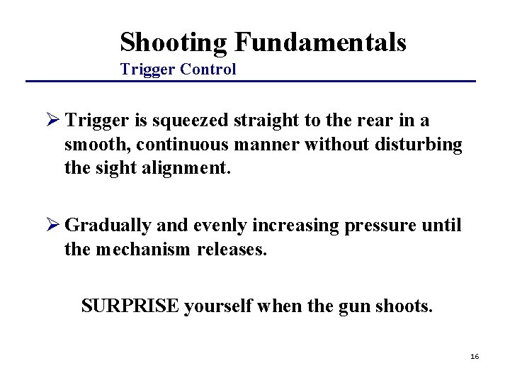 Shooting Fundamentals Trigger Control Ø Trigger is squeezed straight to the rear in a