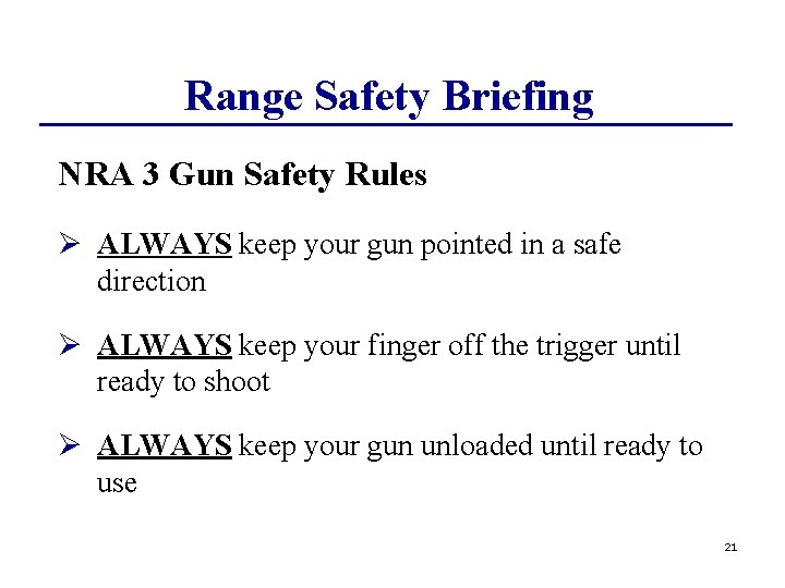 Range Safety Briefing NRA 3 Gun Safety Rules Ø ALWAYS keep your gun pointed