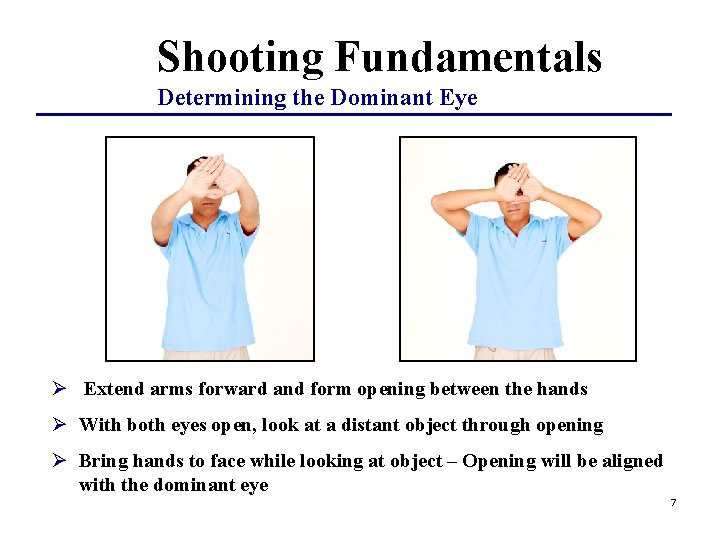 Shooting Fundamentals Determining the Dominant Eye Ø Extend arms forward and form opening between