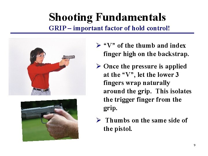 Shooting Fundamentals GRIP – important factor of hold control! Ø “V” of the thumb