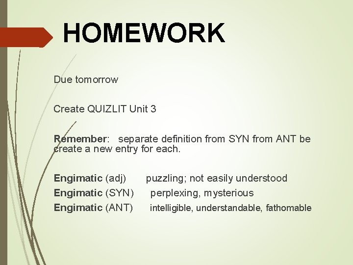 HOMEWORK Due tomorrow Create QUIZLIT Unit 3 Remember: separate definition from SYN from ANT