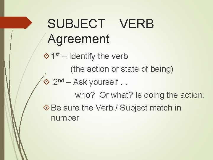 SUBJECT VERB Agreement 1 st – Identify the verb (the action or state of