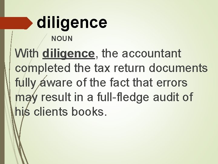 diligence NOUN With diligence, the accountant completed the tax return documents fully aware of