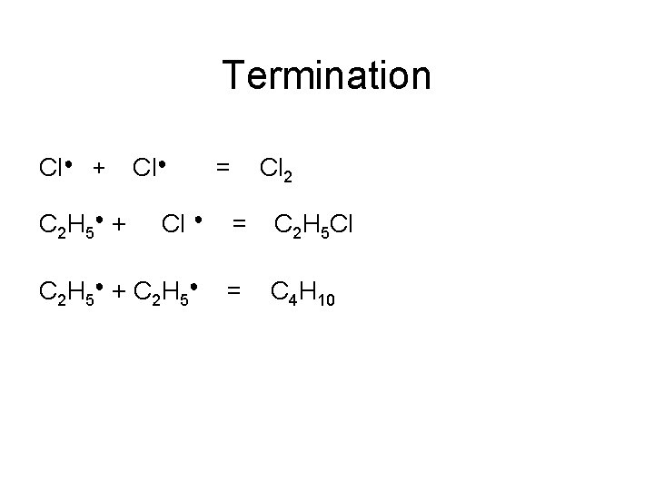 Termination Cl● + C 2 H 5● + Cl● = Cl 2 Cl ●
