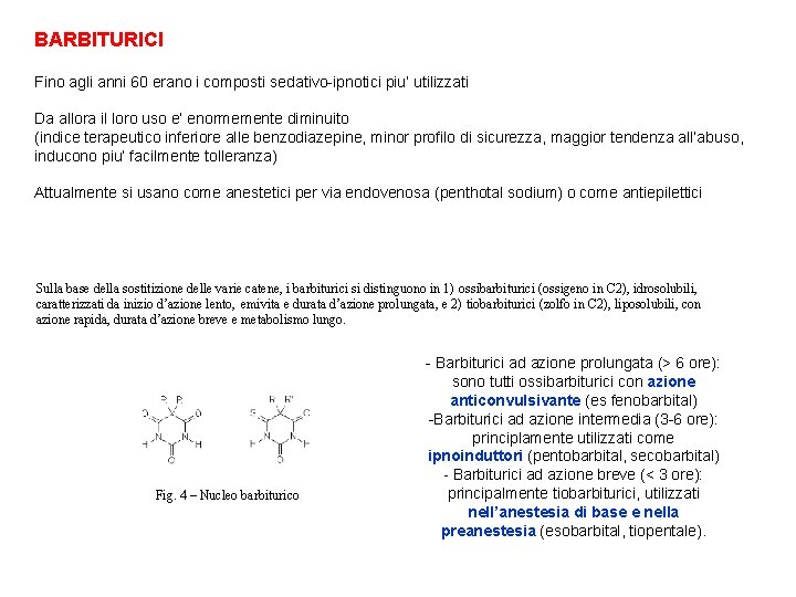 BARBITURICI Fino agli anni 60 erano i composti sedativo-ipnotici piu’ utilizzati Da allora il