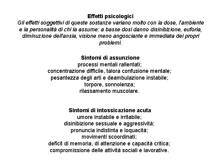 Effetti psicologici Gli effetti soggettivi di queste sostanze variano molto con la dose, l'ambiente