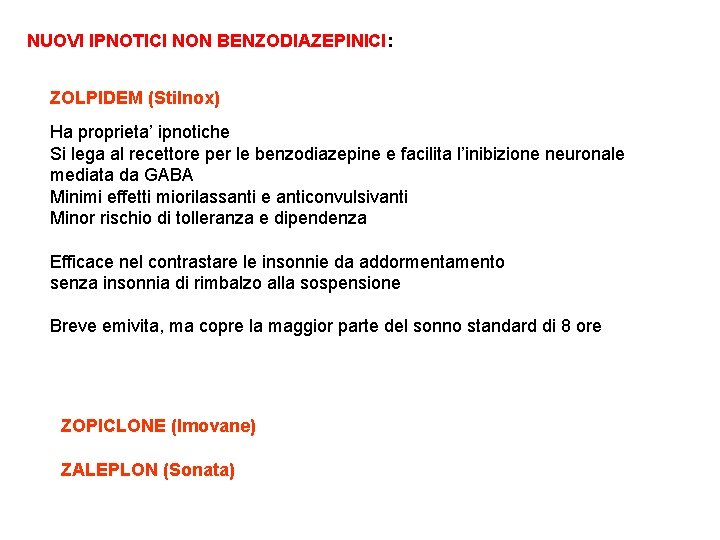 NUOVI IPNOTICI NON BENZODIAZEPINICI: ZOLPIDEM (Stilnox) Ha proprieta’ ipnotiche Si lega al recettore per