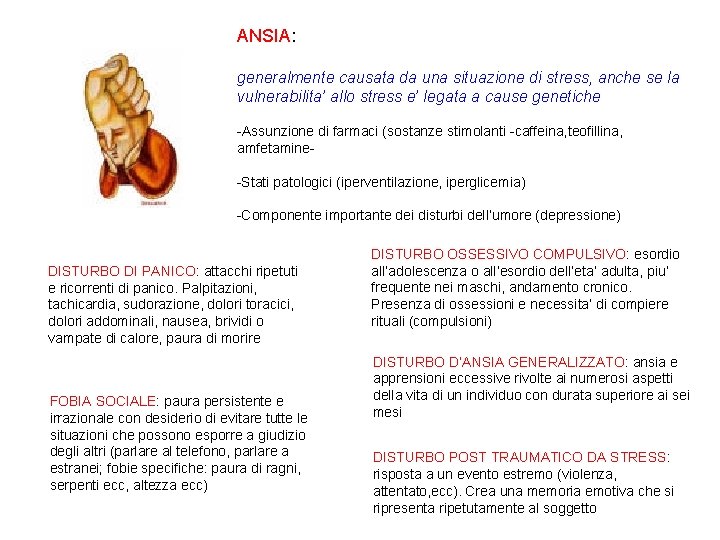 ANSIA: generalmente causata da una situazione di stress, anche se la vulnerabilita’ allo stress