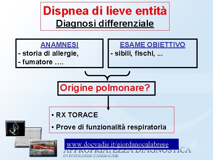 Dispnea di lieve entità Diagnosi differenziale ANAMNESI - storia di allergie, - fumatore ….