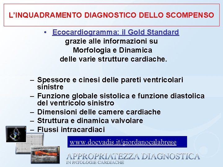 L’INQUADRAMENTO DIAGNOSTICO DELLO SCOMPENSO • Ecocardiogramma: il Gold Standard grazie alle informazioni su Morfologia