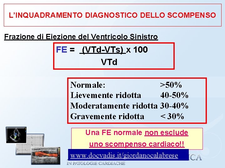 L’INQUADRAMENTO DIAGNOSTICO DELLO SCOMPENSO Frazione di Eiezione del Ventricolo Sinistro FE = (VTd-VTs) x