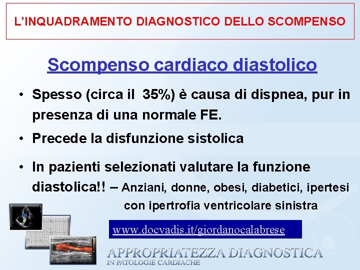 L’INQUADRAMENTO DIAGNOSTICO DELLO SCOMPENSO Scompenso cardiaco diastolico • Spesso (circa il 35%) è causa