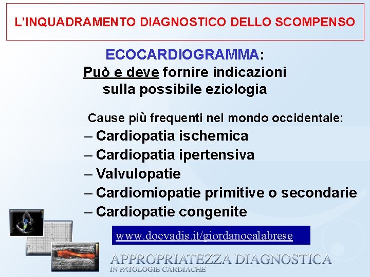 L’INQUADRAMENTO DIAGNOSTICO DELLO SCOMPENSO ECOCARDIOGRAMMA: Può e deve fornire indicazioni sulla possibile eziologia Cause