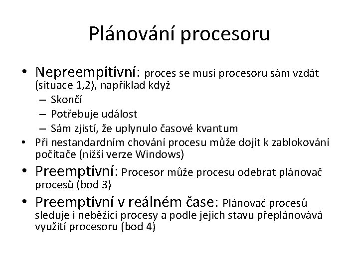 Plánování procesoru • Nepreempitivní: proces se musí procesoru sám vzdát (situace 1, 2), například