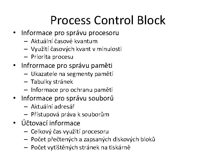 Process Control Block • Informace pro správu procesoru – Aktuální časové kvantum – Využití