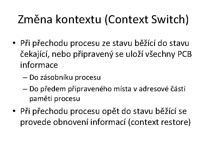 Změna kontextu (Context Switch) • Při přechodu procesu ze stavu běžící do stavu čekající,