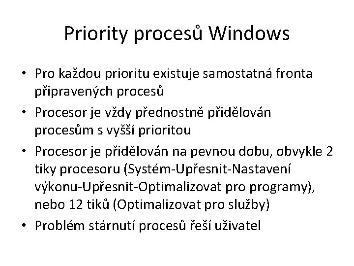 Priority procesů Windows • Pro každou prioritu existuje samostatná fronta připravených procesů • Procesor