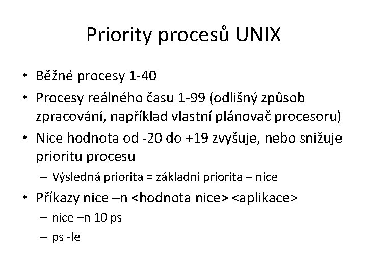Priority procesů UNIX • Běžné procesy 1 -40 • Procesy reálného času 1 -99