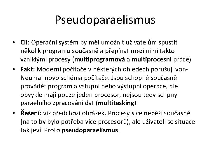 Pseudoparaelismus • Cíl: Operační systém by měl umožnit uživatelům spustit několik programů současně a
