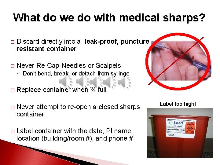 What do we do with medical sharps? � Discard directly into a leak-proof, puncture