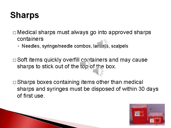 Sharps � Medical sharps must always go into approved sharps containers ◦ Needles, syringe/needle
