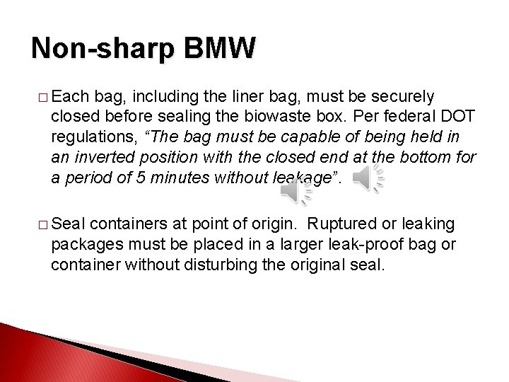 Non-sharp BMW � Each bag, including the liner bag, must be securely closed before